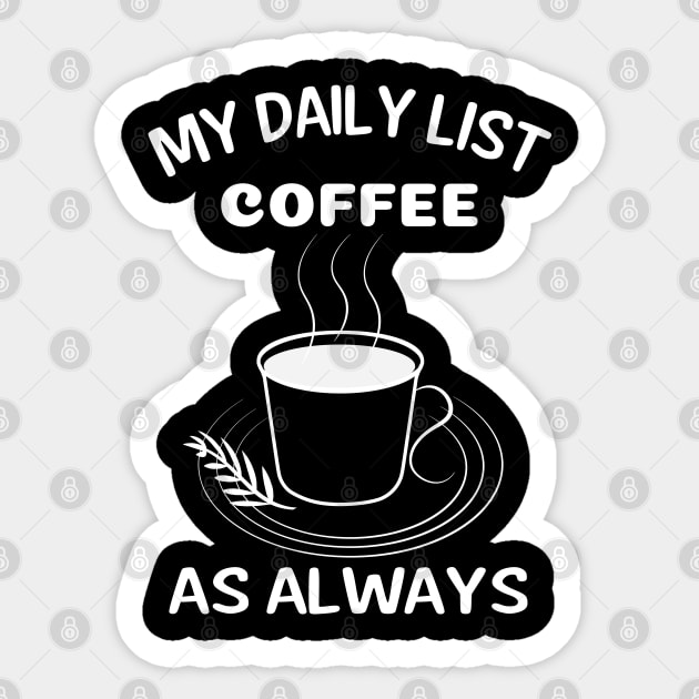 Coffee Is My Daily List - White Sticker by ulunkz